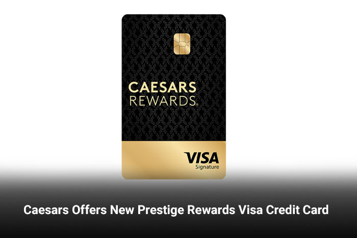 Caesars Offers New Prestige Rewards Visa Credit Card