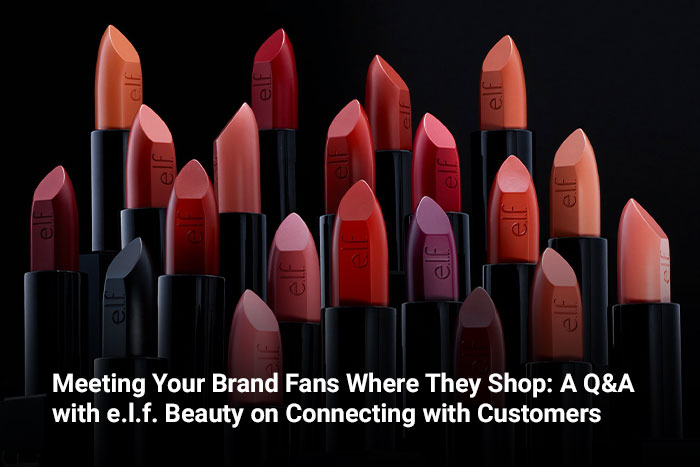 Meeting Your Brand Fans Where They Shop: A Q&A with e.l.f. Beauty on Connecting with Customers