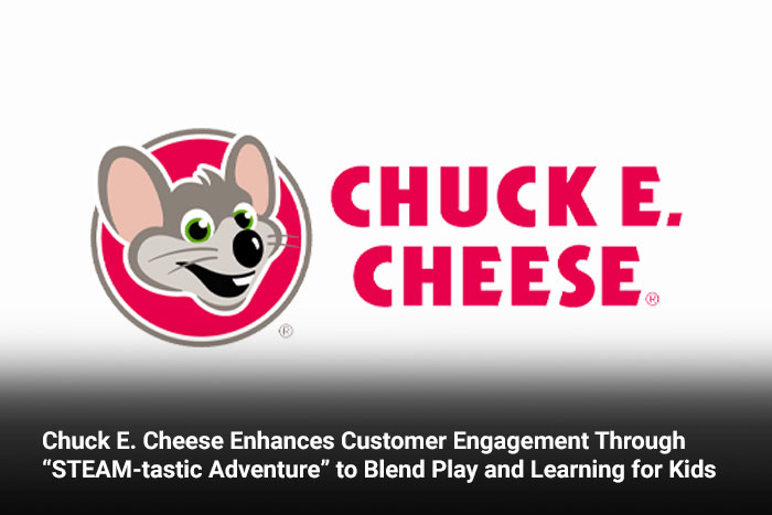Chuck E. Cheese Enhances Customer Engagement Through “STEAM-tastic Adventure” to Blend Play and Learning for Kids 