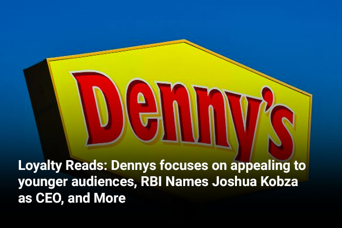 Loyalty Reads: Denny’s Focuses on Appealing to Younger Audiences, RBI Names Joshua Kobza as CEO, and More 