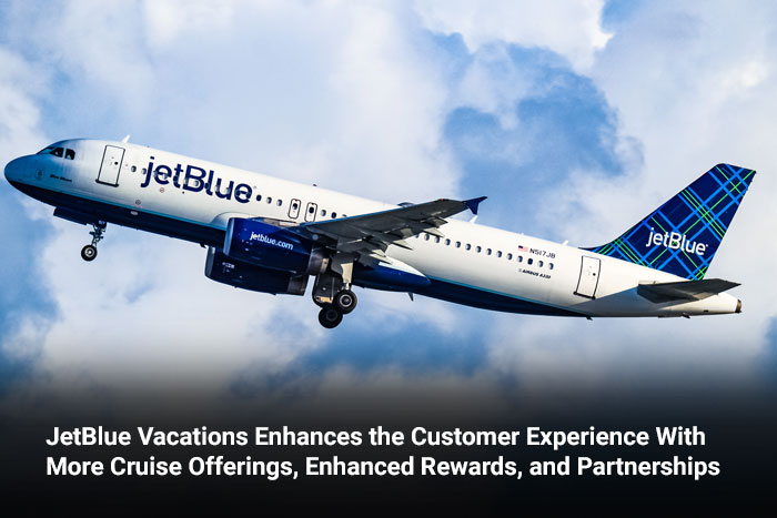 JetBlue Vacations Enhances the Customer Experience With More Cruise Offerings, Enhanced Rewards, and Partnerships