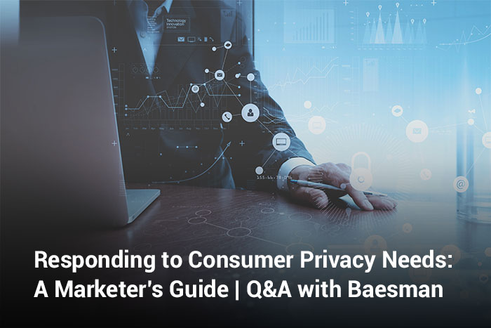Responding to Consumer Privacy Needs: A Marketer’s Guide | Q&A with Cassie Preston, Director of Client Services, CRM & Loyalty, and Kristian Grizzell, Senior Account Manager, CRM & Loyalty, of Baesman