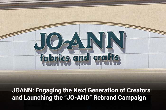 JOANN: Engaging the Next Generation of Creators and Launching the “JO-AND” Rebrand Campaign 