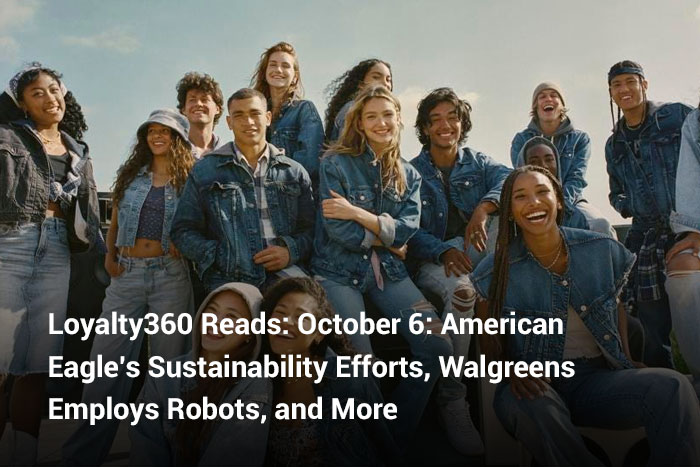 Loyalty360 Reads: October 6: American Eagle’s Sustainability Efforts, Walgreens Employs Robots, and More