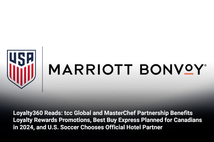 Loyalty360 Reads: tcc Global and MasterChef Partnership Benefits Loyalty Rewards Promotions, Best Buy Express Planned for Canadians in 2024, and U.S. Soccer Chooses Official Hotel Partner