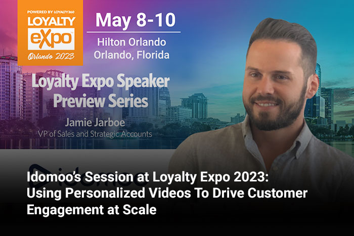 Idomoo’s Session at Loyalty Expo 2023: Using Personalized Videos To Drive Customer Engagement at Scale