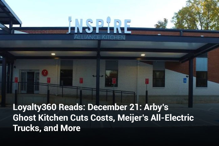 Loyalty360 Reads: December 21: Arby’s Ghost Kitchen Cuts Costs, Meijer’s All-Electric Trucks, and More