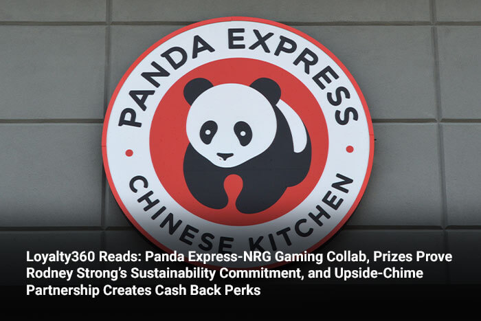 Loyalty360 Reads: Panda Express-NRG Gaming Collab, Prizes Prove Rodney Strong’s Sustainability Commitment, and Upside-Chime Partnership Creates Cash Back Perks 
