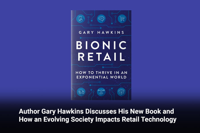 Author Gary Hawkins Discusses His New Book and How an Evolving Society Impacts Retail Technology  