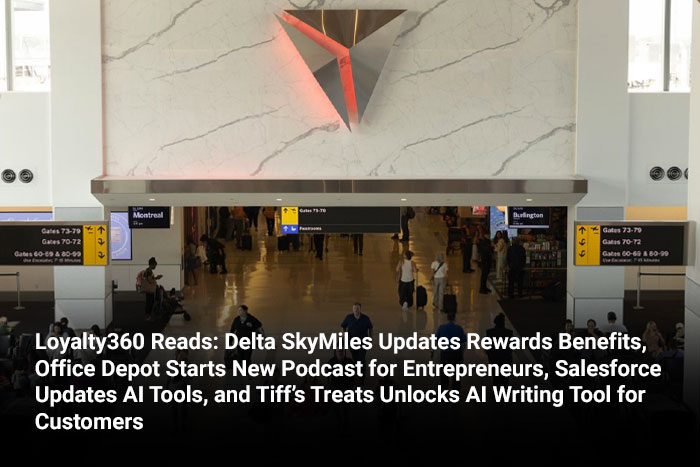 Loyalty360 Reads: Delta SkyMiles Updates Rewards Benefits, Office Depot Starts New Podcast for Entrepreneurs, Salesforce Updates AI Tools, and Tiff’s Treats Unlocks AI Writing Tool for Customers