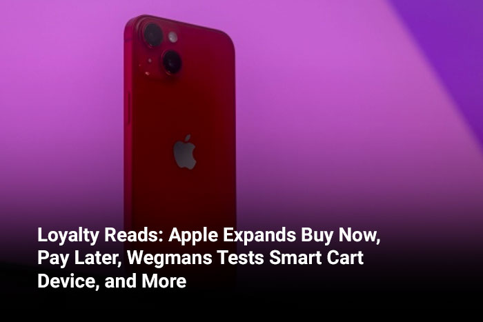 Loyalty Reads: Apple Expands Buy Now, Pay Later, Wegmans Tests Smart Cart Device, and More 