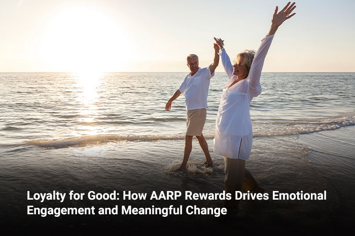 Loyalty for Good: How AARP Rewards Drives Emotional Engagement and Meaningful Change