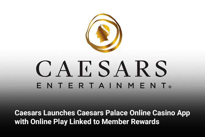 Caesars Launches Caesars Palace Online Casino App with Online Play Linked to Member Rewards 