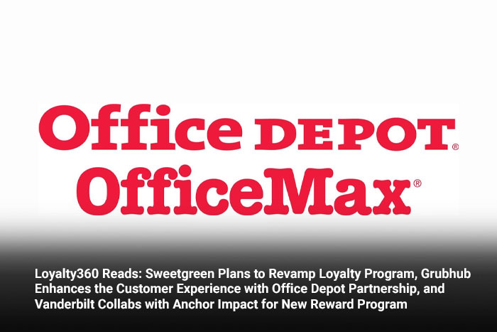 Loyalty360 Reads: Sweetgreen Plans to Revamp Loyalty Program, Grubhub Enhances the Customer Experience with Office Depot Partnership, and Vanderbilt Collabs with Anchor Impact for New Reward Program 