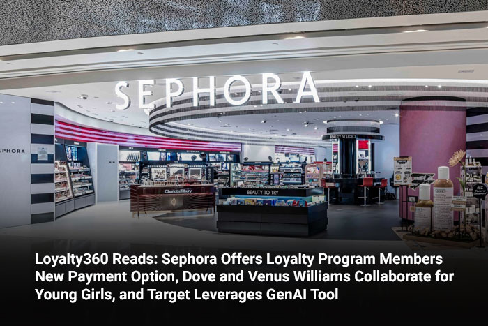 Loyalty360 Reads: Sephora Offers Loyalty Program Members New Payment Option, Dove and Venus Williams Collaborate for Young Girls, and Target Leverages GenAI Tool