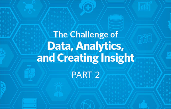 CMO Challenge: The Challenge of Data, Analytics, and Creating Insight, Part 2