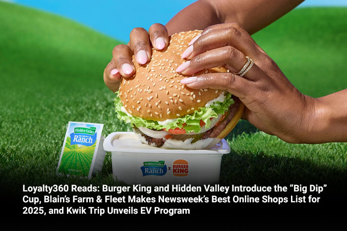 Loyalty360 Reads: Burger King and Hidden Valley Introduce the “Big Dip” Cup, Blain’s Farm & Fleet Makes Newsweek’s Best Online Shops List for 2025, and Kwik Trip Unveils EV Program 