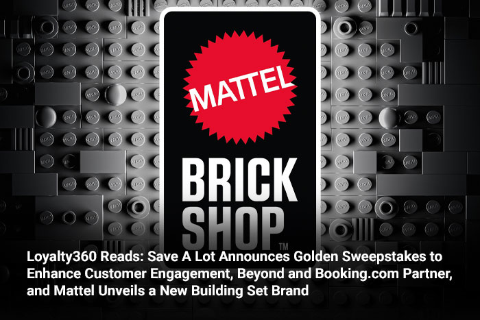 Loyalty360 Reads: Save A Lot Announces Golden Sweepstakes to Enhance Customer Engagement, Beyond and Booking.com Partner, and Mattel Unveils a New Building Set Brand