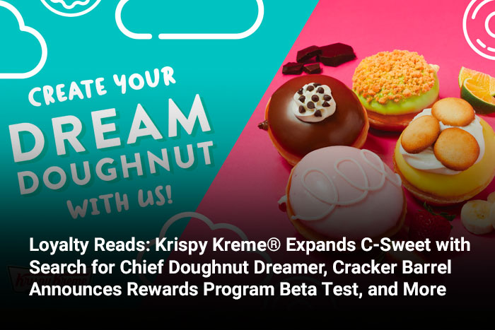 Loyalty Reads: Krispy Kreme® Expands C-Sweet with Search for Chief Doughnut Dreamer, Cracker Barrel Announces Rewards Program Beta Test, and More 