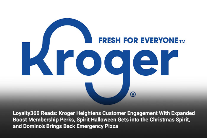 Loyalty360 Reads: Kroger Heightens Customer Engagement with Expanded Boost Membership Perks, Spirit Halloween Gets into the Christmas Spirit, and Domino’s Brings Back Emergency Pizza 