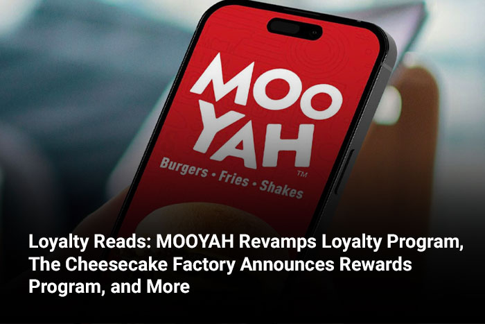 Loyalty Reads: MOOYAH Revamps Loyalty Program, The Cheesecake Factory Announces Rewards Program, and More 
