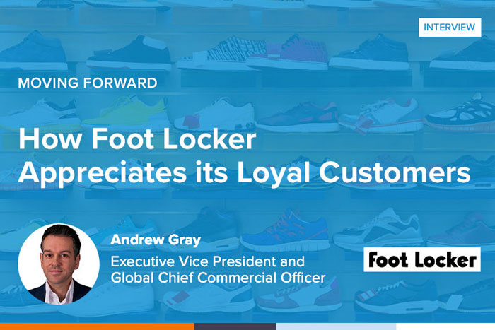 Moving Forward: How Foot Locker Appreciates its Loyal Customers – featuring Andrew Gray [Interview]