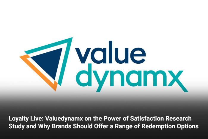 Loyalty Live: Valuedynamx on the Power of Satisfaction Research Study and Why Brands Should Offer a Range of Redemption Options