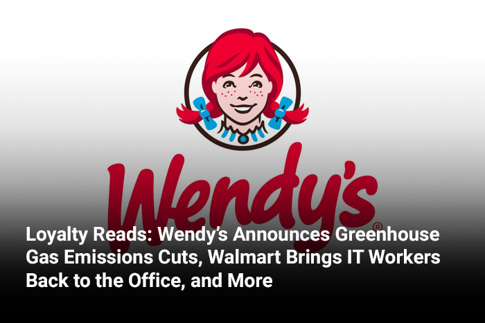 Loyalty Reads: Wendy’s Announces Greenhouse Gas Emissions Cuts, Walmart Brings IT Workers Back to the Office, and More 