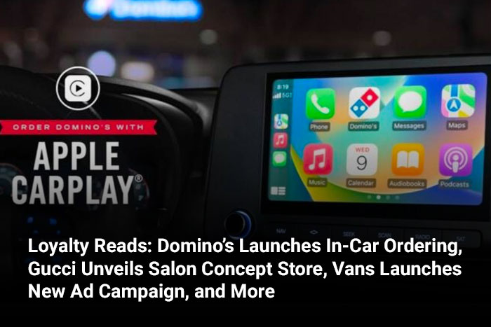 Loyalty Reads: Domino’s Launches In-Car Ordering, Gucci Unveils Salon Concept Store, and More 