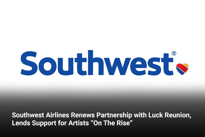 Southwest Airlines Renews Partnership with Luck Reunion, Lends Support for Artists “On The Rise” 