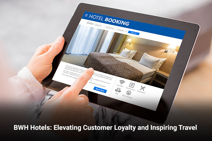 BWH Hotels: Elevating Customer Loyalty and Inspiring Travel