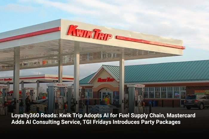 Loyalty360 Reads: Kwik Trip Adopts AI for Fuel Supply Chain, Mastercard Adds AI Consulting Service, TGI Fridays Introduces Party Packages  