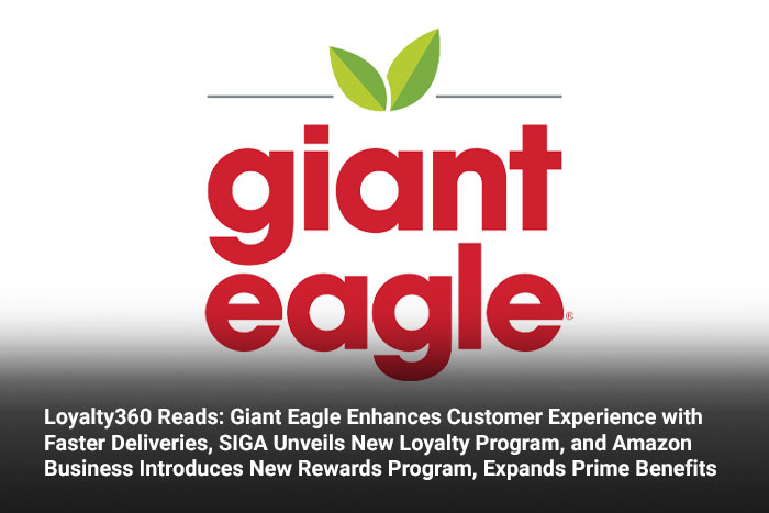 Loyalty360 Reads: Giant Eagle Enhances Customer Experience with Faster Deliveries, SIGA Unveils New Loyalty Program, and Amazon Business Introduces New Rewards Program, Expands Prime Benefits 