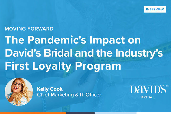 Moving Forward: How the Pandemic Impacted David’s Bridal and Helped Launch the Industry’s First-Ever Loyalty Program – featuring Kelly Cook [Interview]