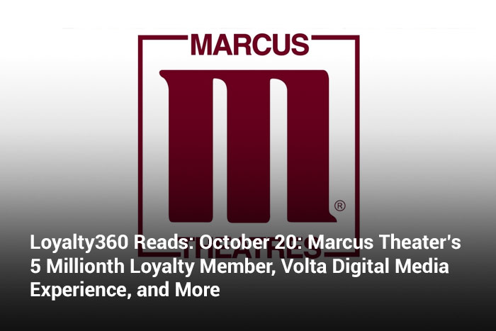 Loyalty360 Reads: October 20: Marcus Theater’s 5 Millionth Loyalty Member, Volta Digital Media Experience, and More