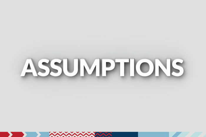 You Know What They Say About Assumptions: Make Good Ones