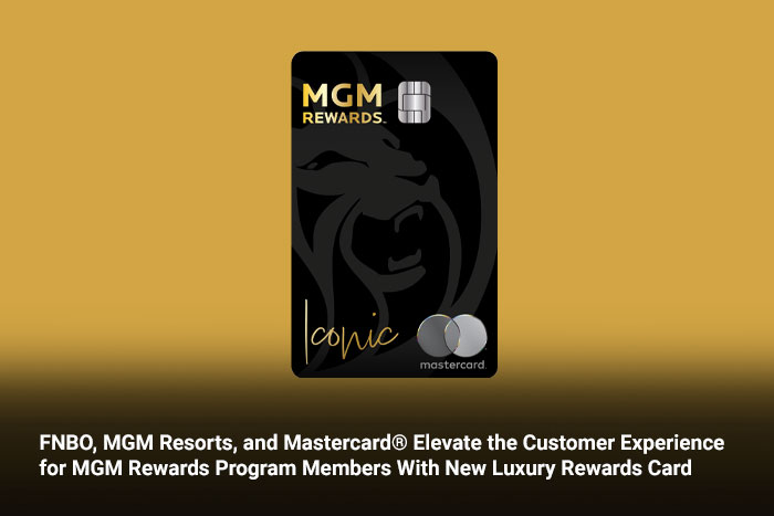 FNBO, MGM Resorts, and Mastercard® Elevate the Customer Experience for MGM Rewards Program Members With New Luxury Rewards Card