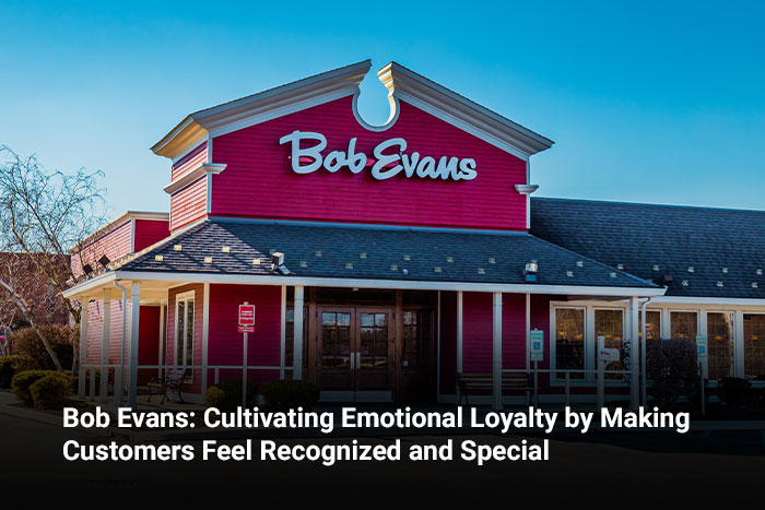 Bob Evans: Cultivating Emotional Loyalty by Making Customers Feel Recognized and Special 