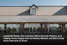 Loyalty360 Reads: Rain Launches Native Rewards Platform, AI Is Helping Tractor Supply Grow Its Deliv