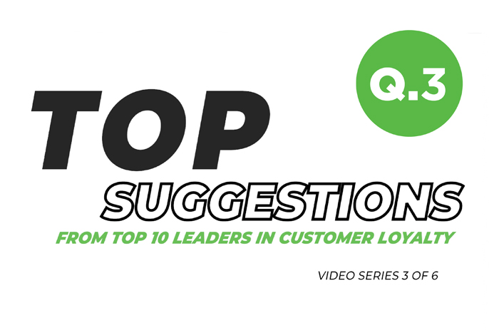 Top Suggestions From Top Ten Leaders in Customer Loyalty: Series 1, Question 3