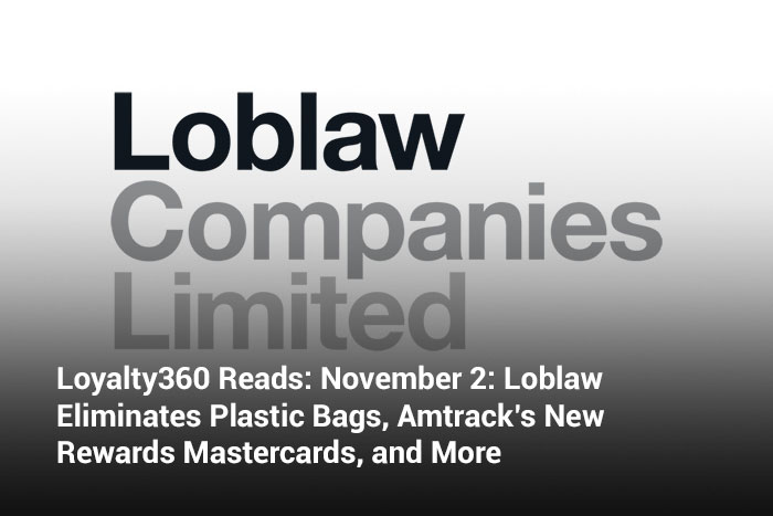 Loyalty360 Reads: November 2: Loblaw Eliminates Plastic Bags, Amtrak’s New Rewards Mastercards, and More