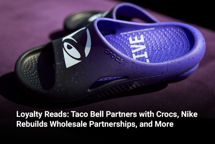 Loyalty Reads: Taco Bell Partners with Crocs, Nike Rebuilds Wholesale Partnerships, and More 