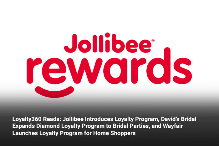 Loyalty360 Reads: Jollibee Introduces Loyalty Program, David’s Bridal Expands Diamond Loyalty Program to Bridal Parties, and Wayfair Launches Loyalty Program for Home Shoppers 