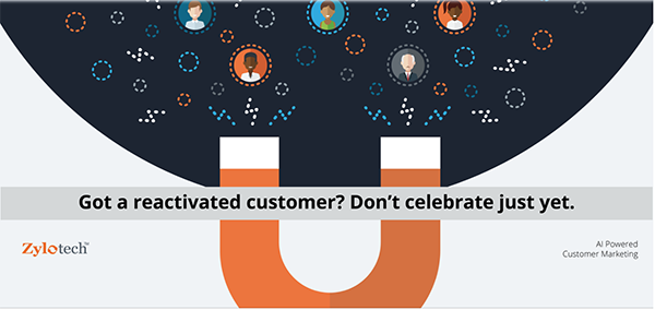 Got a Reactivated Customer? Don’t Celebrate Just Yet.