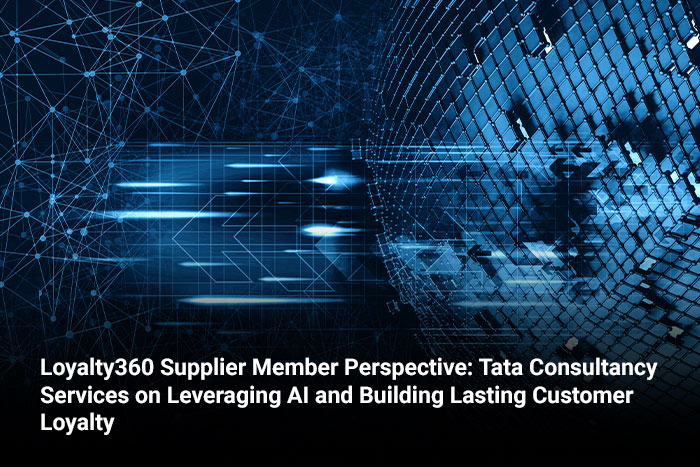 Loyalty360 Supplier Member Perspective: Tata Consultancy Services on Leveraging AI and Building Lasting Customer Loyalty 