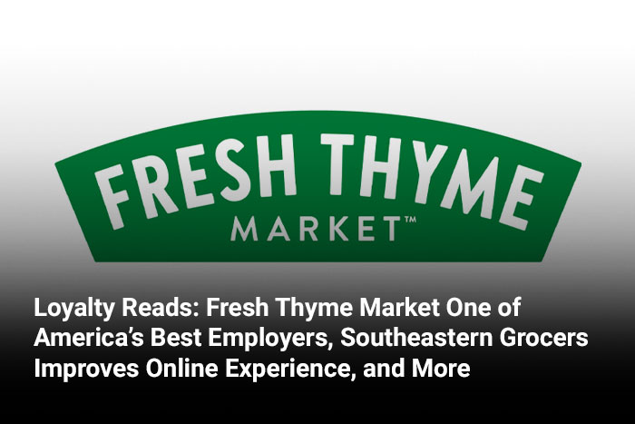 Loyalty Reads: Fresh Thyme Market One of America’s Best Employers, Southeastern Grocers Improves Online Experience, and More 