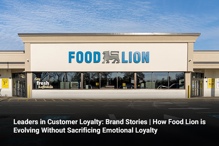 Leaders in Customer Loyalty: Brand Stories | How Food Lion is Evolving Without Sacrificing Emotional Loyalty