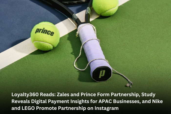 Loyalty360 Reads: Zales and Prince Form Partnership, Study Reveals Digital Payment Insights for APAC Businesses, and Nike and LEGO Promote Partnership on Instagram  