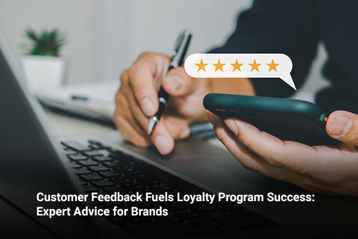 Customer Feedback Fuels Loyalty Program Success: Expert Advice for Brands  