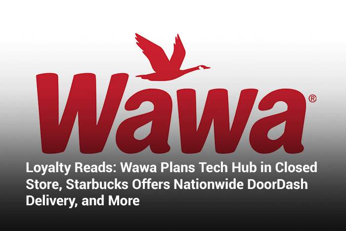 Loyalty Reads: Wawa Plans Tech Hub in Closed Store, Starbucks Offers Nationwide DoorDash Delivery, and More 
